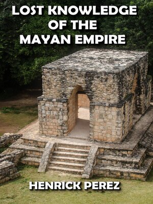 cover image of Lost Knowledge of the Mayan Empire
